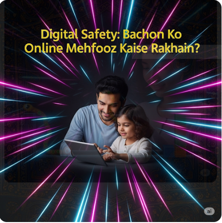 Digital Safety: Bachon Ko Online Mehfooz Kaise Rakhain?